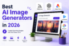 Best AI Image Generators in 2026: Create Stunning Images with Artificial Intelligence